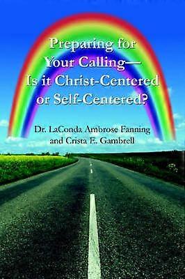 Preparing for Your Calling-Is it Christ-Centered or Self-Centered?