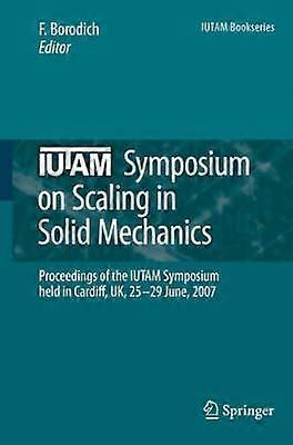 Iutam Symposium on Scaling in Solid Mechanics