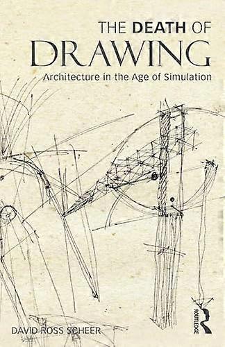 The Death of Drawing: Architecture in the Age of Simulation