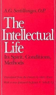 The Intellectual Life - Its Spirit Conditions Methods