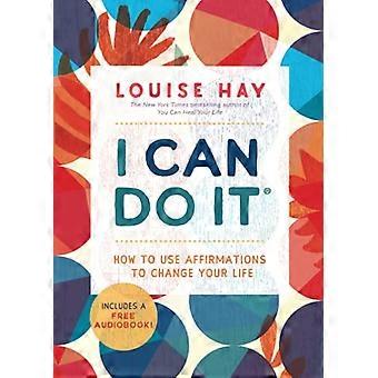 I Can Do It How to Use Affirmations to Change Your Life