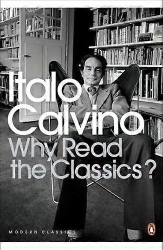 Why Read the Classics? (Penguin Modern Classics)