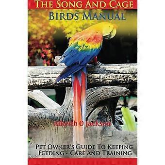 Sang- og burfuglemanualen: Pet Owner's Guide til opbevaring, fodring, pleje og træning