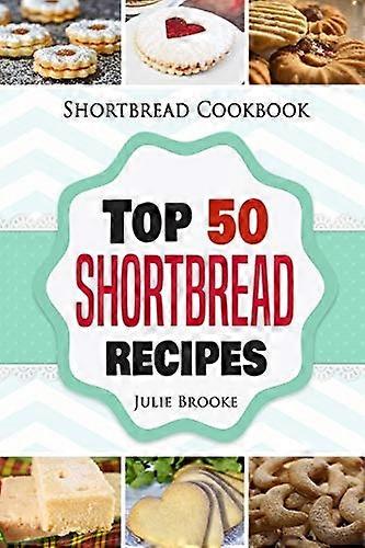 Shortbread Cookbook: Top 50 Shortbread Recipes