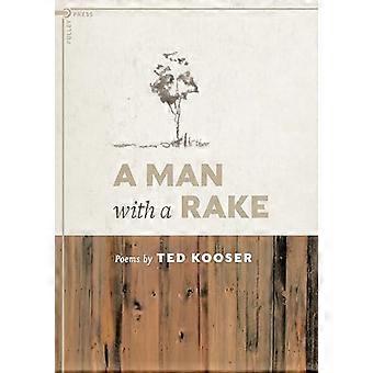 A Man with a Rake: Poems by Ted Kooser