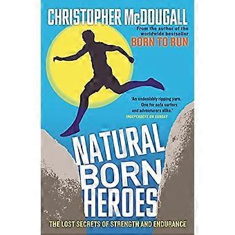 Natural Born Heroes: Die verlorenen Geheimnisse von Kraft und Ausdauer