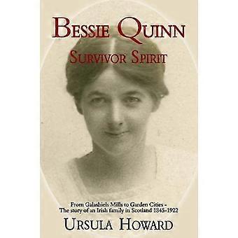 Bessie Quinn Survivor Spirit: Galashiels Millsistä puutarhakaupunkeihin - tarina irlantilaisesta perheestä Skotlannissa 1845-1922