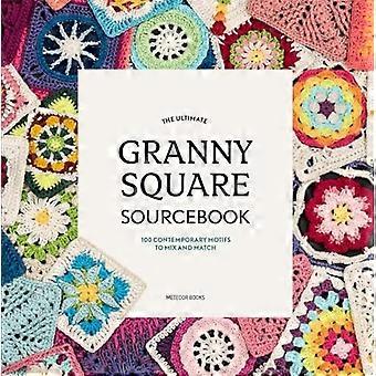 The Ultimate Granny Square Sourcebook: 100 motivi contemporanei da mescolare e abbinare