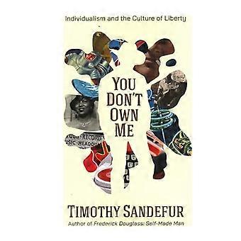 You Dont Own Me Individualism and the Culture of Liberty