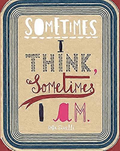 Sometimes I Think Sometimes I Am