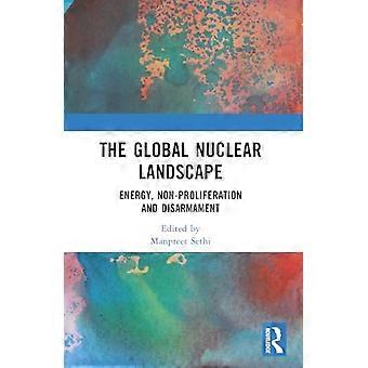 The Global Nuclear Landscape Energy Non proliferation and Disarmament
