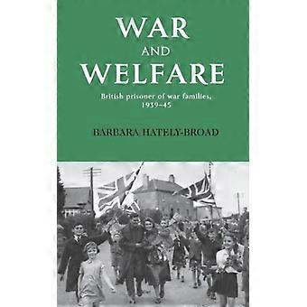 Sota ja hyvinvointi: Brittiläisten sotavankien perheet 1939-45 - Barbara Hately - Kovakantinen - Englanninkielinen kirja - Historia