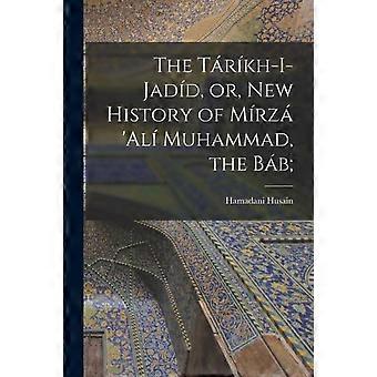 The Trkh-i-jadd Or New History Of Mrz 'al Muhammad The Bb - Hamadani Husain - Paperback - en Book