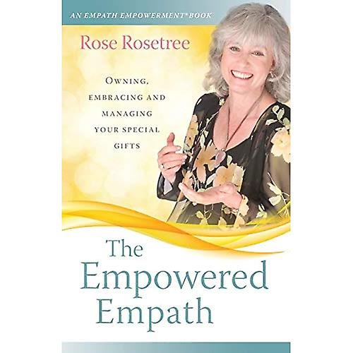 El Empath empoderada: Poseer, abrazando y dirigiendo sus regalos especiales
