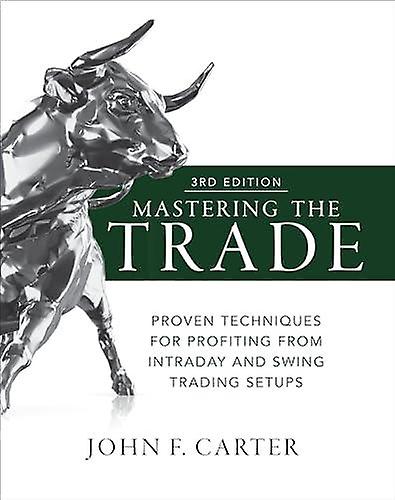 Mastering The Trade Third Edition Proven Techniques For Profiting From Intraday by John Carter Hardback Book