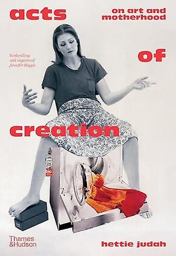 Acts Of Creation by Hettie Judah Hardback Book