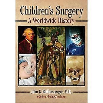 Children's Surgery A Worldwide History - John G. Raffensperger