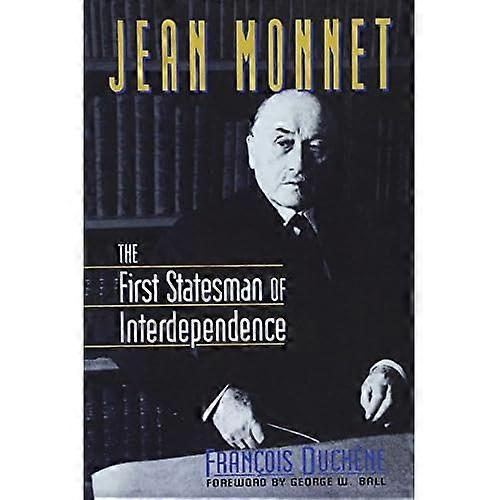 Jean Monnet : The First Statesman of Interdependance