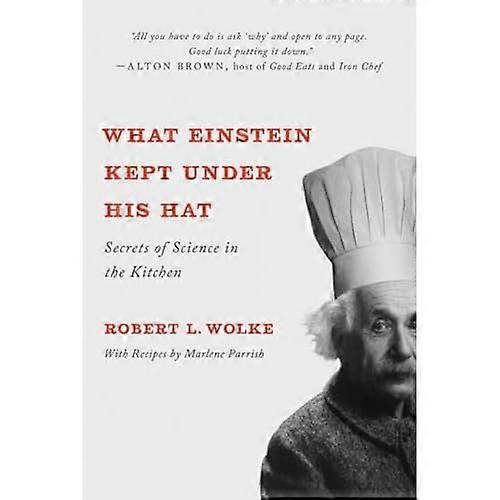 What Einstein Kept Under His Hat: Secrets of Science in the Kitchen