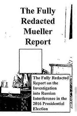 The Fully Redacted Mueller Report