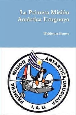 La Primera Misión Antártica Uruguaya
