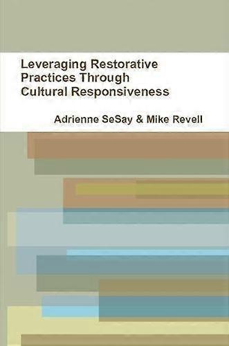 Leveraging Restorative Practices Through Cultural Responsiveness by Adrienne Sesay Paperback