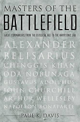 Masters of the Battlefield: Great Commanders from the Classical Age to the Napoleonic Era