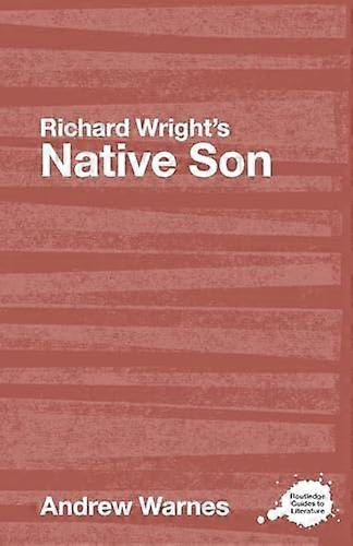 Richard Wrights Native Son: A Routledge Study Guide