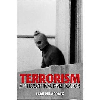 Terrorism A Philosophical Investigation