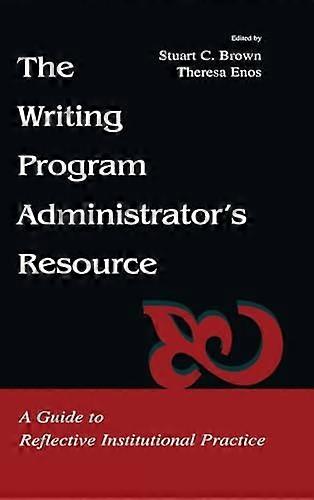 The Writing Program Administrators Resource: A Guide To Reflective Institutional Practice