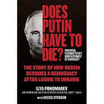 Does Putin Have to Die? The Story of How Russia Becomes a Democracy after Losing to Ukraine