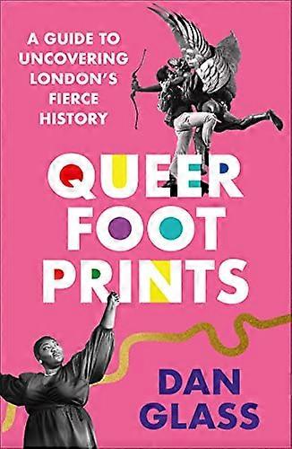 Queer Footprints: A Guide to Uncovering Londons Fierce History