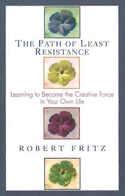 The Path Of Least Resistance by Robert Fritz Paperback