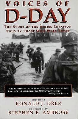 Voices of D-Day - The Story of the Allied Invasion Told by Those Who Were There