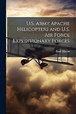 U.S. Army Apache Helicopters and U.S. Air Force Expeditionary Forces