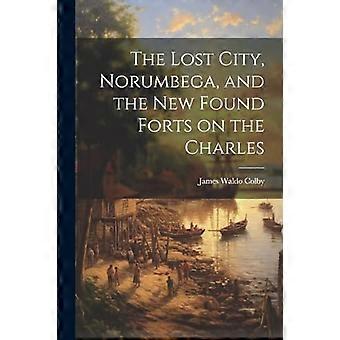 Die verlorene Stadt, Norumbega und die neu gefundenen Forts an der Charles