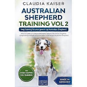 Australian Shepherd Training Vol 2 : Dressage de chien pour votre berger australien adulte