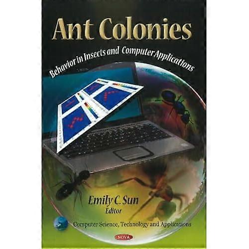 Ant Colonies: Behavior in Insects Computer Applications (Hardback)