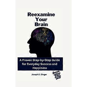 Réexaminez votre cerveau : un guide éprouvé, étape par étape, pour réussir et être heureux au quotidien.
