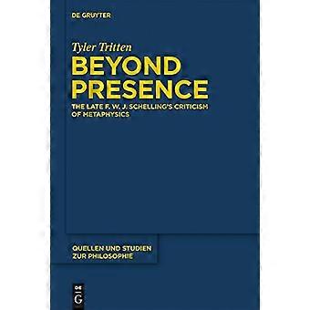 Beyond Presence The Late F.W.J. Schellings Criticism of Metaphysics