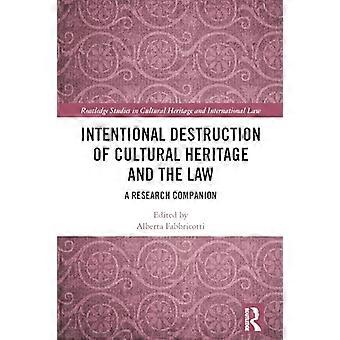 Intentional Destruction of Cultural Heritage and the Law A Research Companion