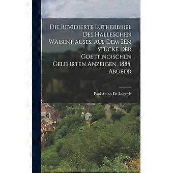 Die Revidierte Lutherbibel Des Halleschen Waisenhauses. Aus Dem 2en Stcke Der Go - Paul Anton De Lagarde - Paperback - English Book - History