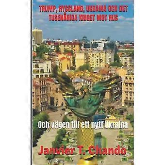 Trump Ryssland Ukraina Och Det Tusenriga Kriget Mot Rus Och Vgen Till Ett - Janvier Chouteu-Chando - Paperback - English Book - History