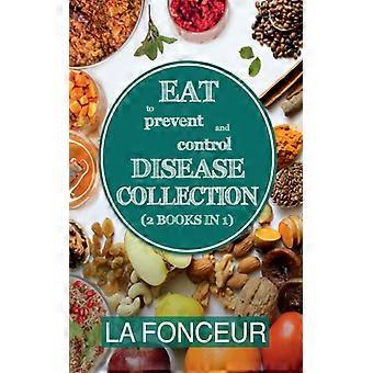 Eat To Prevent And Control Disease Collection 2 Books In 1 Eat To Prevent And Co