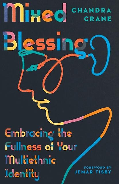 Mixed Blessing  Embracing The Fullness Of Your Multiethnic Identity by Jemar Tisby Paperback