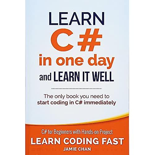Learn C# in One Day and Learn It Well: C# for Beginners with Hands-on Project: Volume 3 (Learn Coding Fast with Hands-On Project)