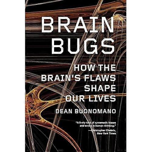 Brain Bugs: How the Brain's Flaws Shape Our Lives