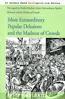 More Extraordinary Popular Delusions and the Madness of Crowds