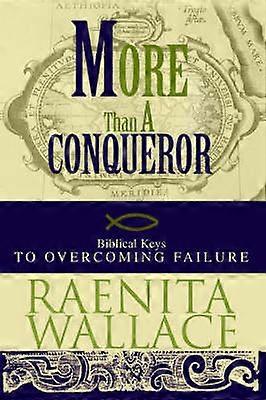 More Than A Conqueror Biblical Keys to Overcoming Failure