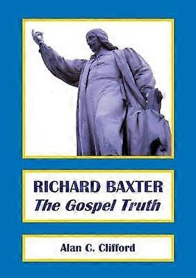RICHARD BAXTER The Gospel Truth